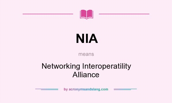 What does NIA mean? It stands for Networking Interoperatility Alliance