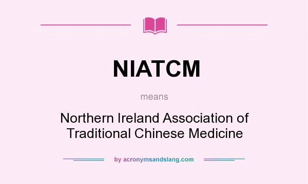 What does NIATCM mean? It stands for Northern Ireland Association of Traditional Chinese Medicine