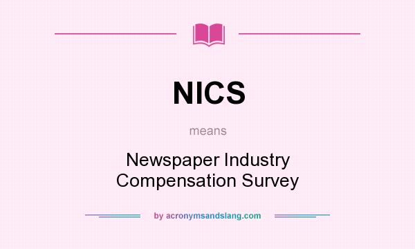 What does NICS mean? It stands for Newspaper Industry Compensation Survey