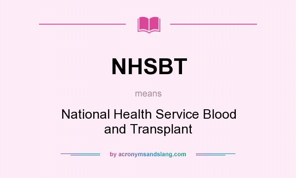 What does NHSBT mean? It stands for National Health Service Blood and Transplant