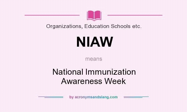 What does NIAW mean? It stands for National Immunization Awareness Week