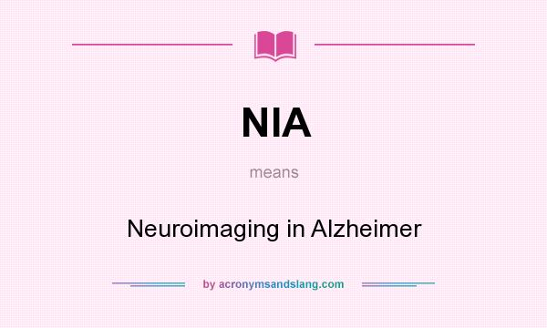 What does NIA mean? It stands for Neuroimaging in Alzheimer