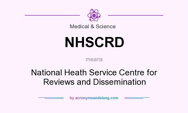 What does NHSCRD mean? It stands for National Heath Service Centre for Reviews and Dissemination