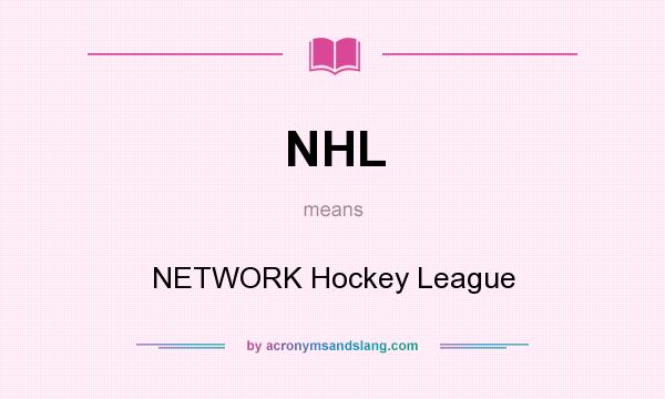 What does NHL mean? It stands for NETWORK Hockey League