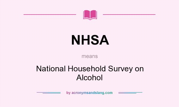 What does NHSA mean? It stands for National Household Survey on Alcohol