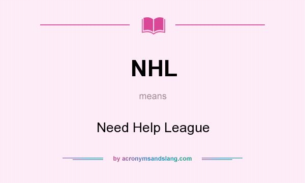 What does NHL mean? It stands for Need Help League