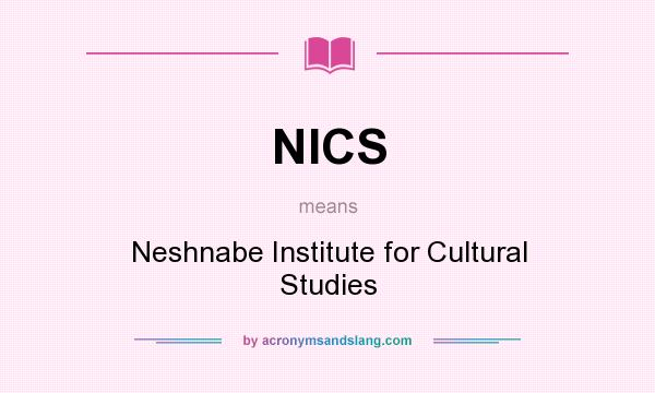 What does NICS mean? It stands for Neshnabe Institute for Cultural Studies