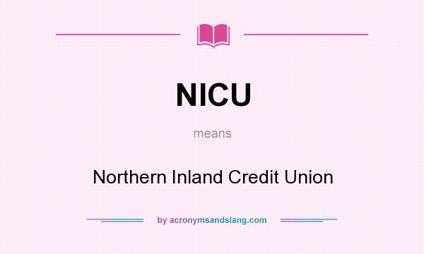 What does NICU mean? It stands for Northern Inland Credit Union