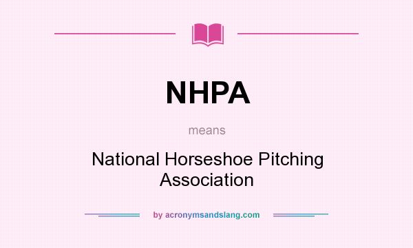 What does NHPA mean? It stands for National Horseshoe Pitching Association