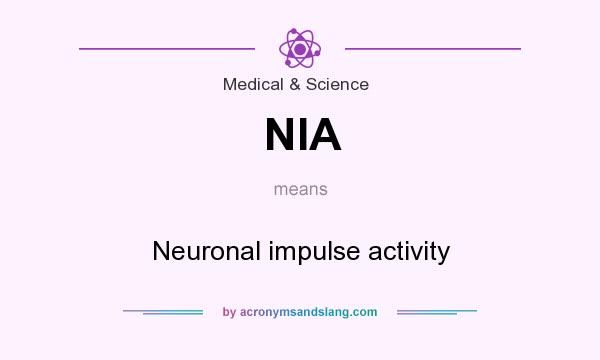 What does NIA mean? It stands for Neuronal impulse activity