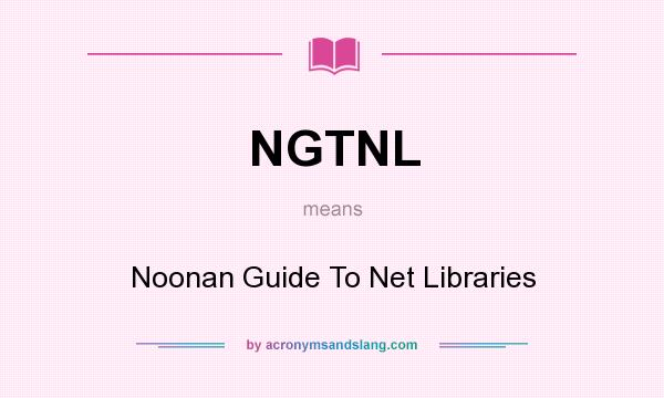 What does NGTNL mean? It stands for Noonan Guide To Net Libraries