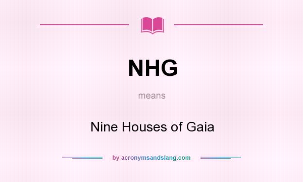 What does NHG mean? It stands for Nine Houses of Gaia