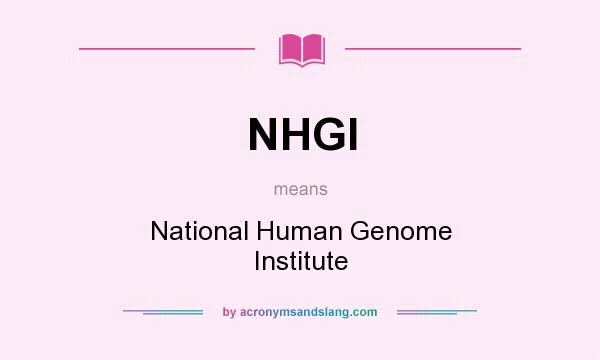 What does NHGI mean? It stands for National Human Genome Institute