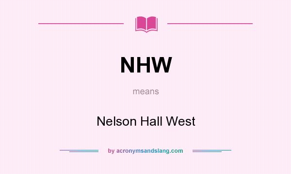 What does NHW mean? It stands for Nelson Hall West