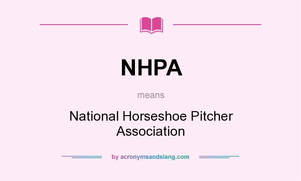 What does NHPA mean? It stands for National Horseshoe Pitcher Association
