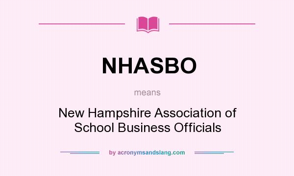 What does NHASBO mean? It stands for New Hampshire Association of School Business Officials