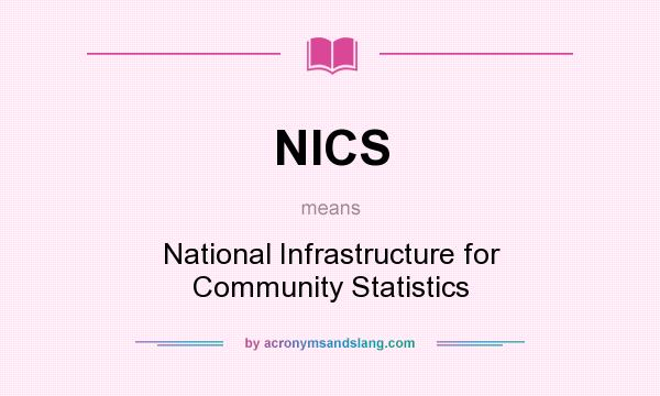 What does NICS mean? It stands for National Infrastructure for Community Statistics