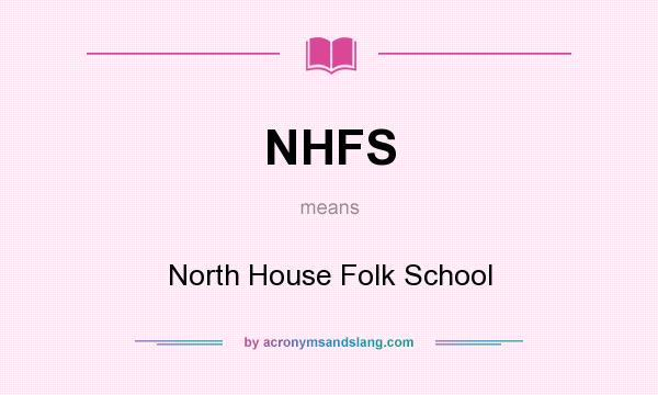 What does NHFS mean? It stands for North House Folk School