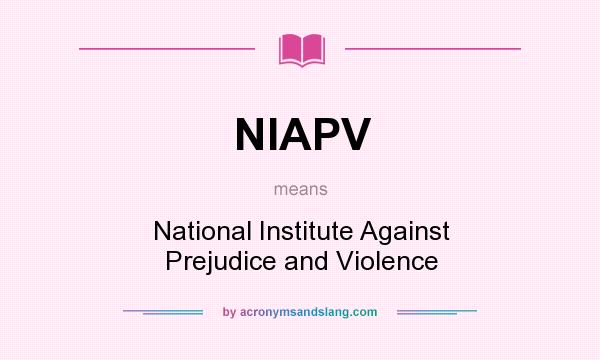 What does NIAPV mean? It stands for National Institute Against Prejudice and Violence