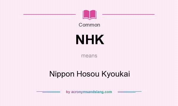 What does NHK mean? It stands for Nippon Hosou Kyoukai