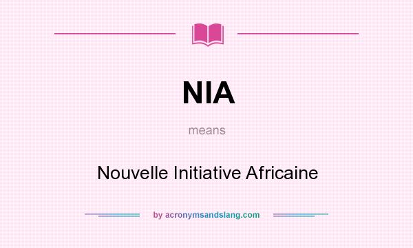 What does NIA mean? It stands for Nouvelle Initiative Africaine