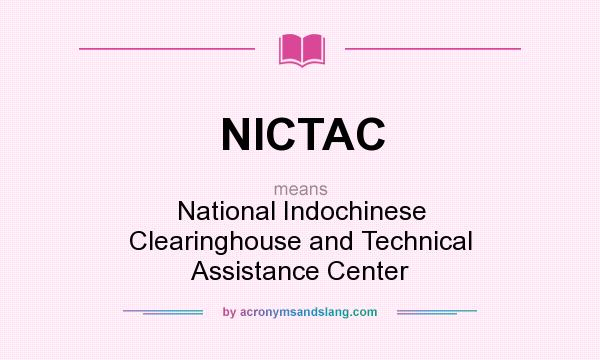 What does NICTAC mean? It stands for National Indochinese Clearinghouse and Technical Assistance Center