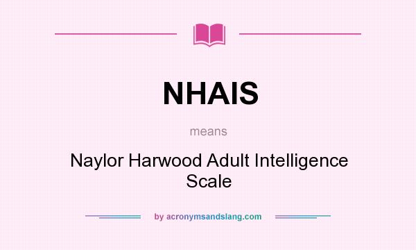 What does NHAIS mean? It stands for Naylor Harwood Adult Intelligence Scale