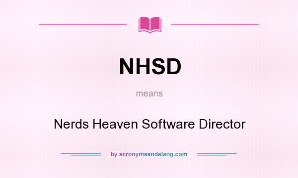 What does NHSD mean? It stands for Nerds Heaven Software Director