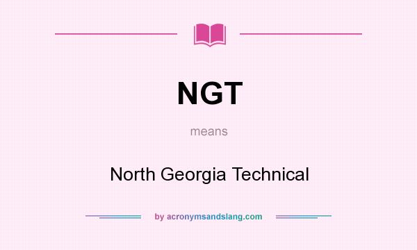 What does NGT mean? It stands for North Georgia Technical