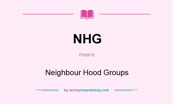 What does NHG mean? It stands for Neighbour Hood Groups