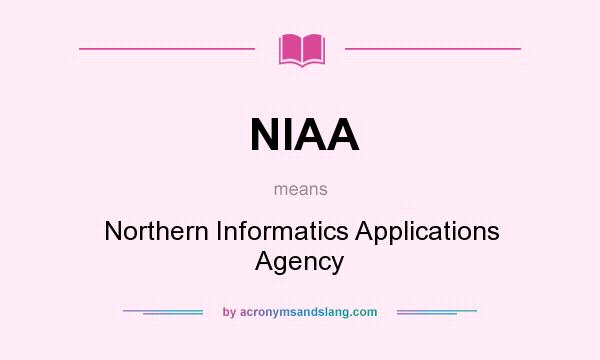 What does NIAA mean? It stands for Northern Informatics Applications Agency