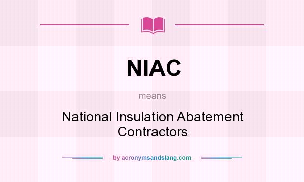 What does NIAC mean? It stands for National Insulation Abatement Contractors