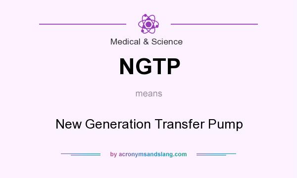 What does NGTP mean? It stands for New Generation Transfer Pump