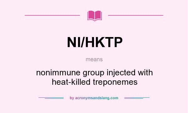 What does NI/HKTP mean? It stands for nonimmune group injected with heat-killed treponemes
