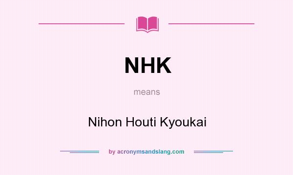 What does NHK mean? It stands for Nihon Houti Kyoukai