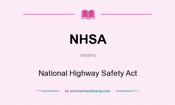 What does NHSA mean? It stands for National Highway Safety Act