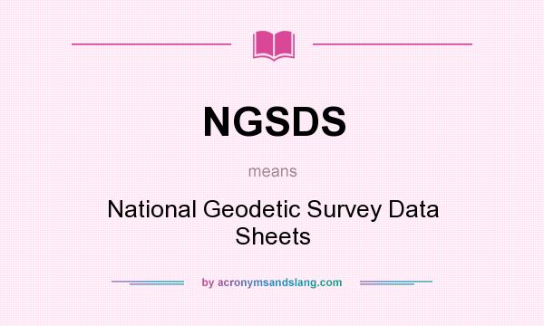 What does NGSDS mean? It stands for National Geodetic Survey Data Sheets