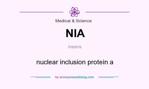 What does NIA mean? It stands for nuclear inclusion protein a