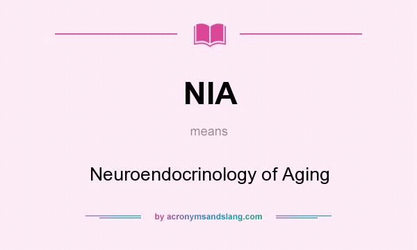 What does NIA mean? It stands for Neuroendocrinology of Aging