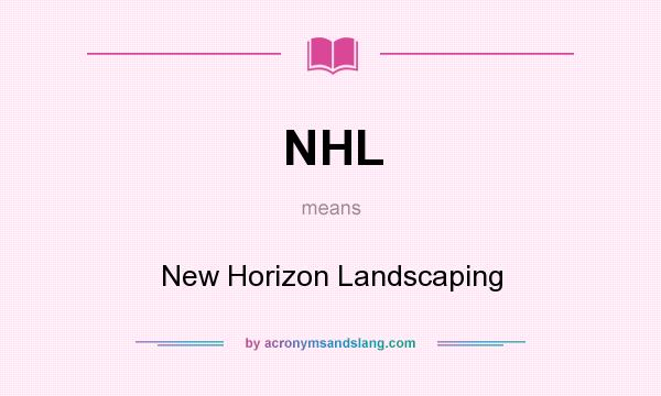 What does NHL mean? It stands for New Horizon Landscaping