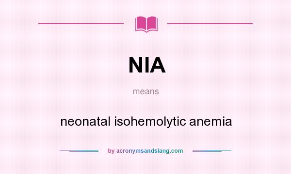What does NIA mean? It stands for neonatal isohemolytic anemia