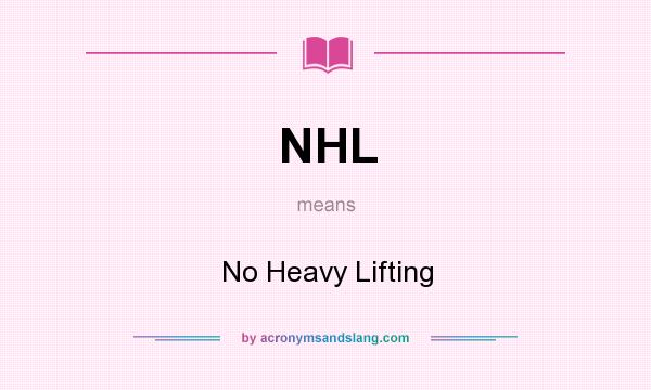 What does NHL mean? It stands for No Heavy Lifting