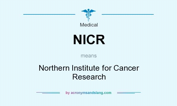 What does NICR mean? It stands for Northern Institute for Cancer Research