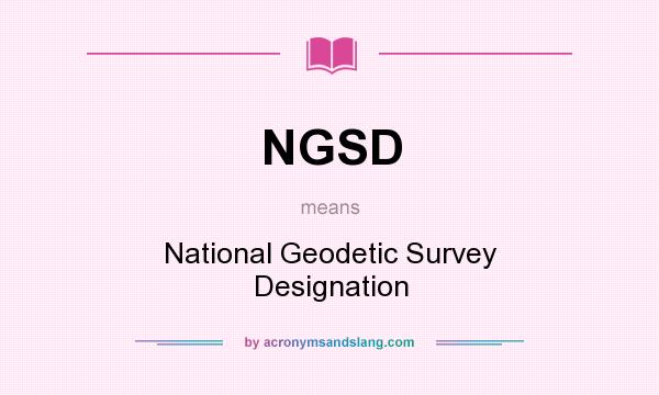 What does NGSD mean? It stands for National Geodetic Survey Designation