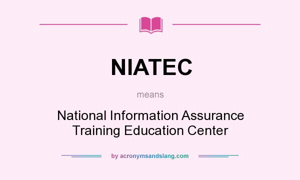 What does NIATEC mean? It stands for National Information Assurance Training Education Center