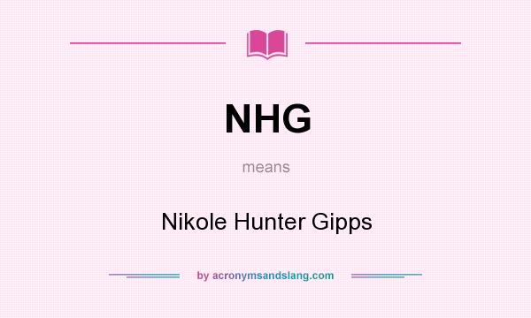 What does NHG mean? It stands for Nikole Hunter Gipps