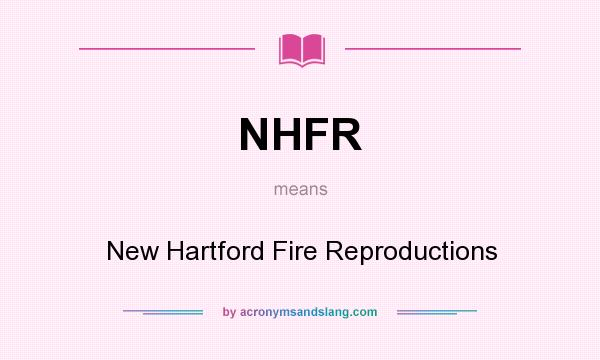 What does NHFR mean? It stands for New Hartford Fire Reproductions
