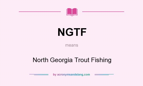 What does NGTF mean? It stands for North Georgia Trout Fishing