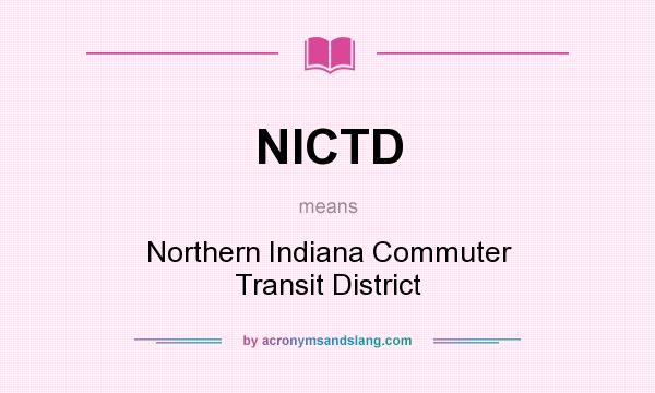 What does NICTD mean? It stands for Northern Indiana Commuter Transit District