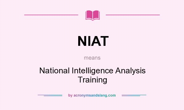 What does NIAT mean? It stands for National Intelligence Analysis Training